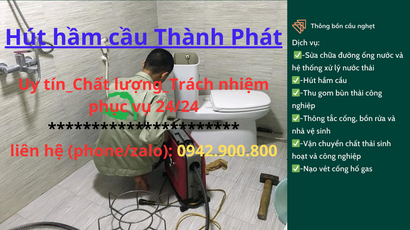 [+thông cống nghẹt_hút hầm cầu_nạo vét hố gas _{ thành phát }+]